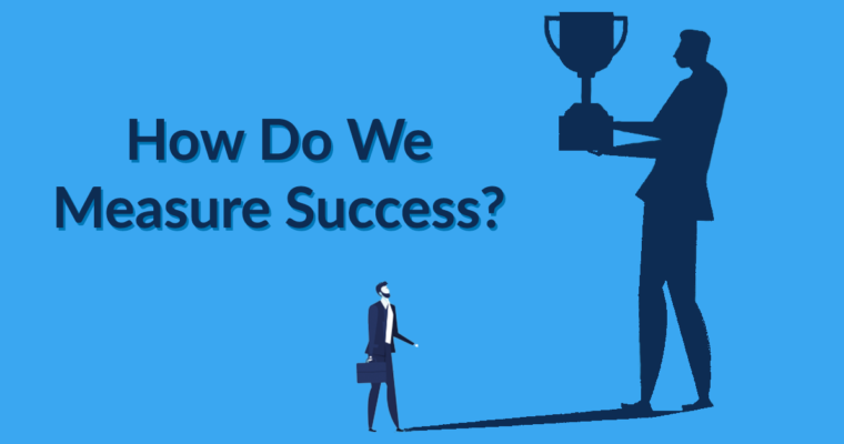 How Do We Measure Success?