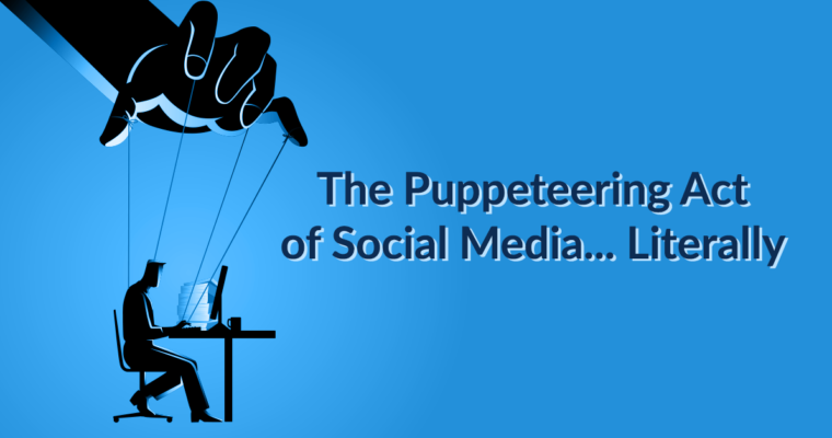 The Puppeteering Act of Social Media… Literally